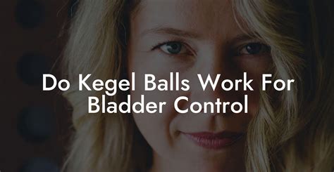 do kegel balls work for bladder control|Step